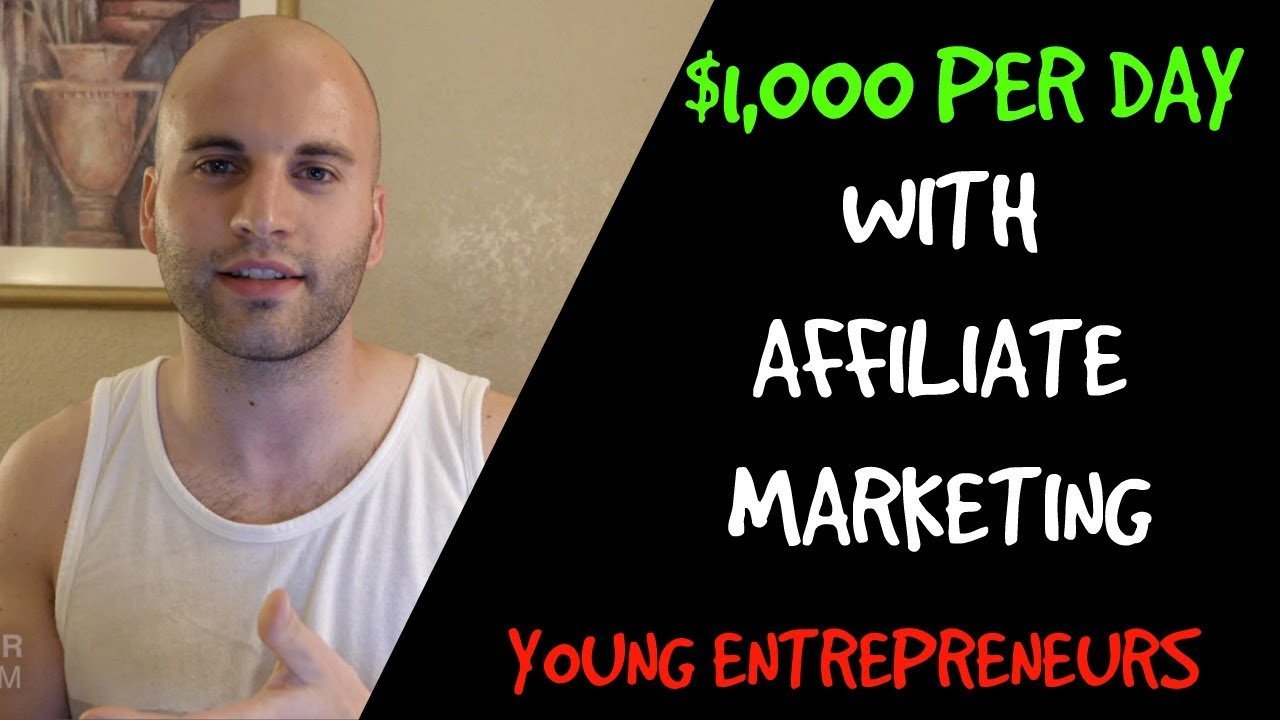 How To Make $1,000 Per Day With Affiliate Marketing For Young Entrepreneurs