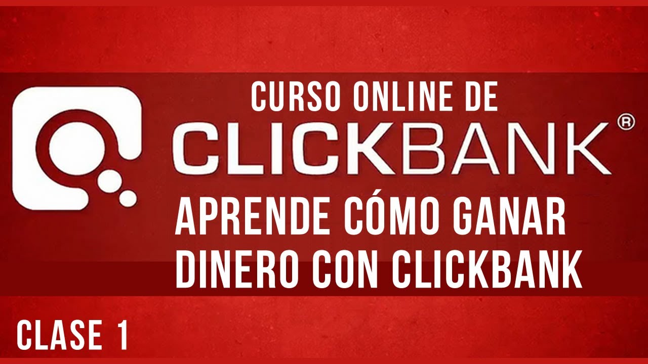 Curso de Clickbank – Como Ganar Dinero con Clickbank – Clase 1