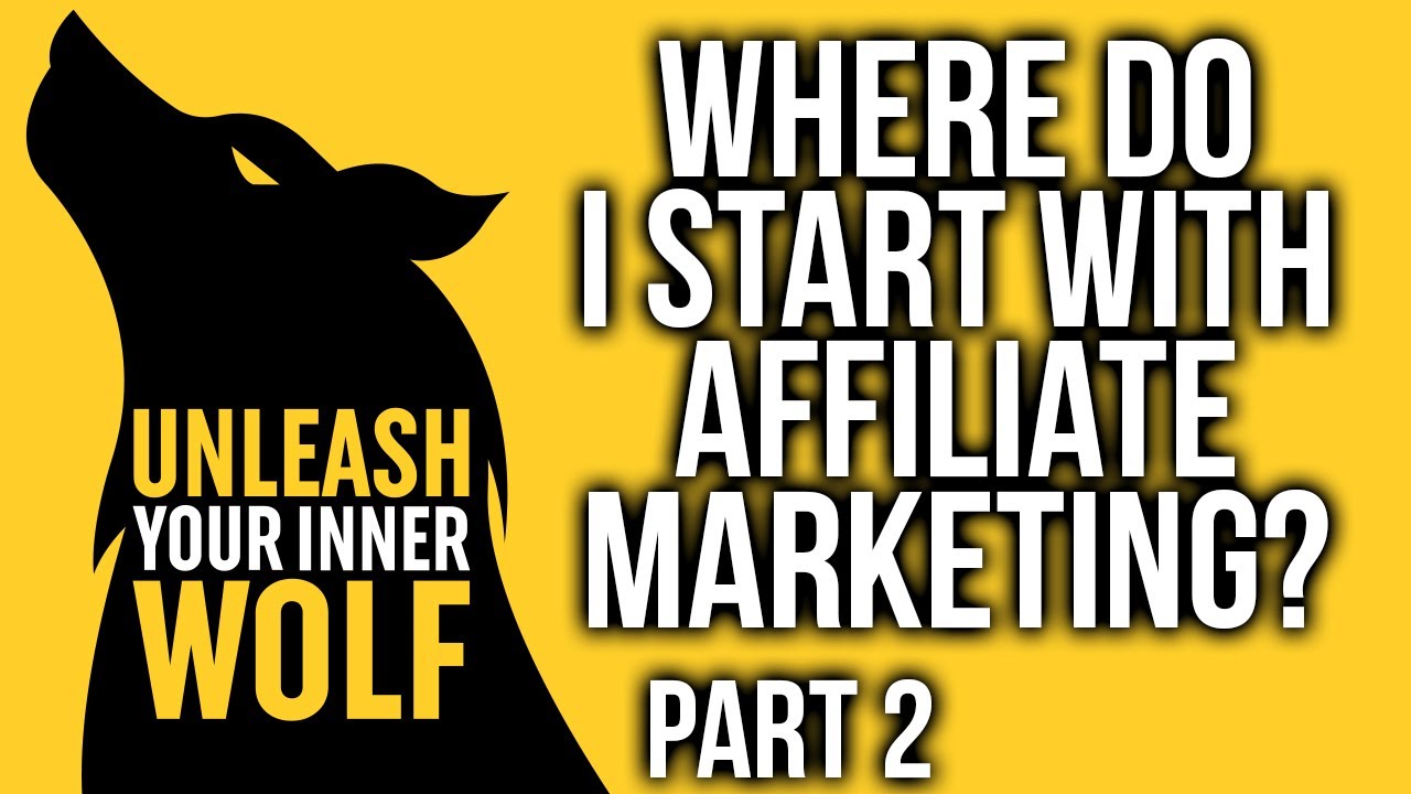 Unleash Your Inner Wolf Book – Where To Start With Affiliate Marketing – Part 2