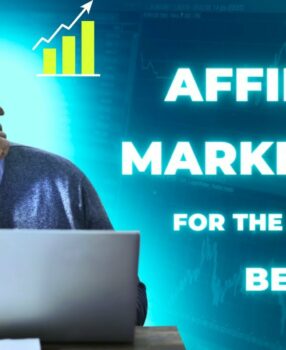 Affiliate Marketing for the Absolute Beginner: Making Money Online and Earning Passive Income